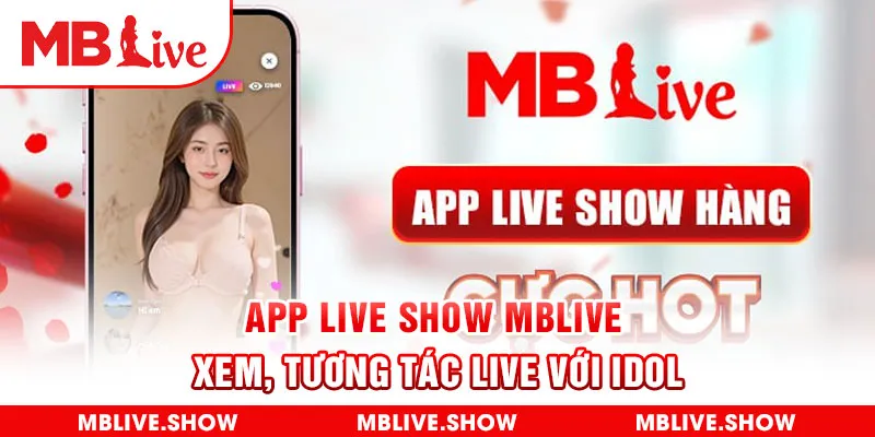 App Live Show MBLive - Xem, Tương Tác Live Với Idol