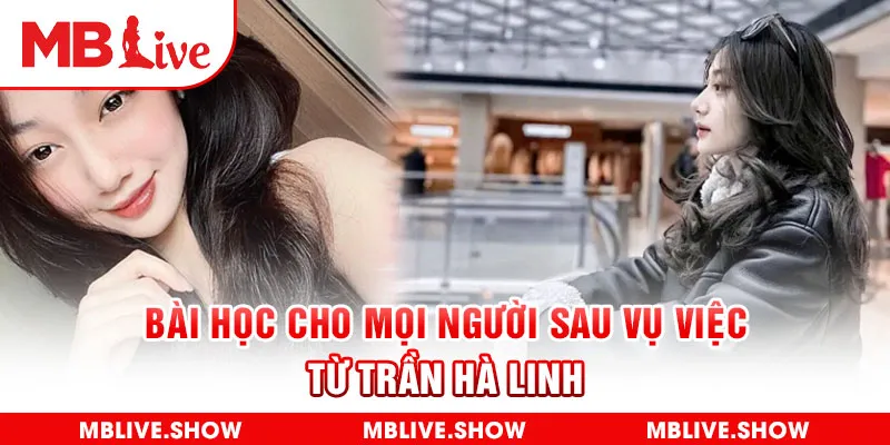 Bài học cho mọi người sau vụ việc từ Trần Hà Linh lộ video