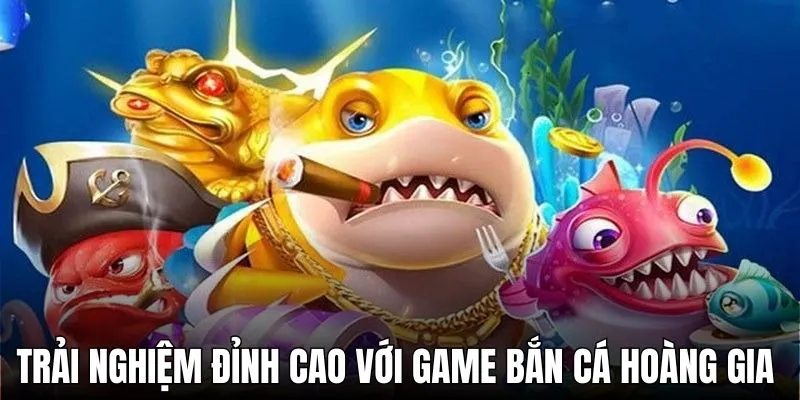 Trải nghiệm đỉnh cao với game bắn cá hoàng gia MBlive