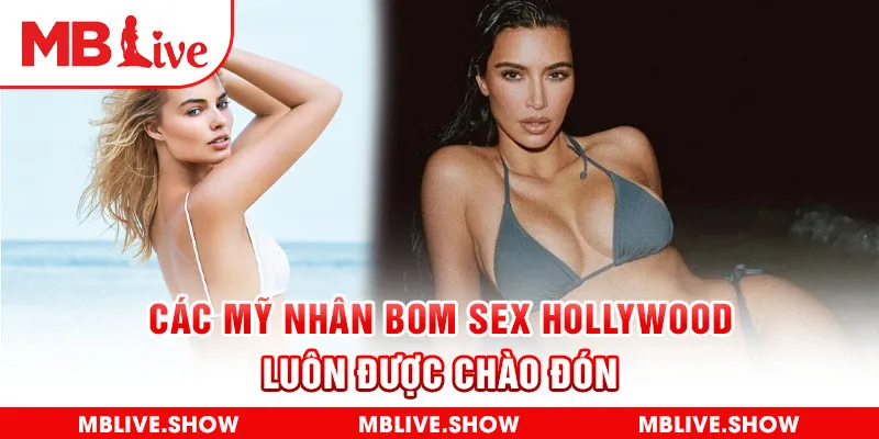 Các mỹ nhân bom sex Hollywood luôn được chào đón