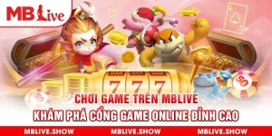 Chơi game trên MBlive - Khám phá cổng game online đỉnh cao