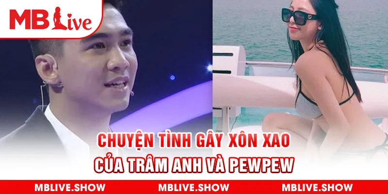 Chuyện tình gây xôn xao của Trâm Anh và Pewpew