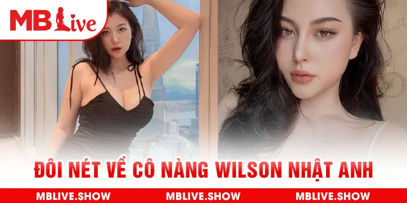 Đôi nét về cô nàng Wilson Nhật Anh