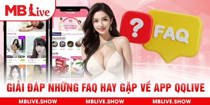 Giải đáp những FAQ hay gặp về app QQlive