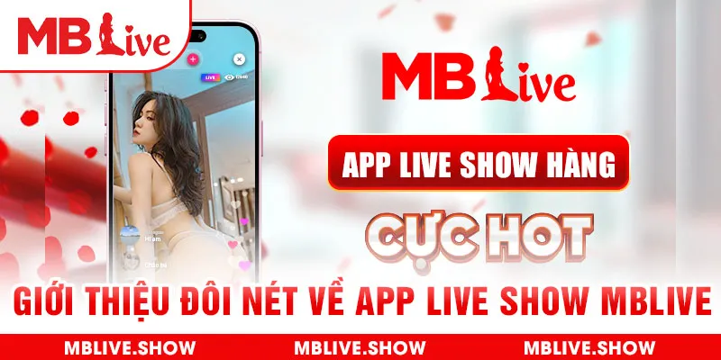 Giới thiệu đôi nét về app live show MBLive