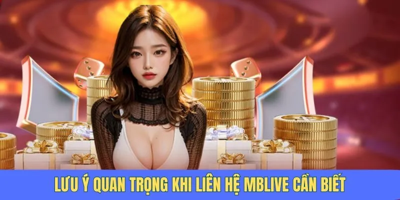 Lưu ý quan trọng để người chơi liên lạc MBlive suôn sẻ