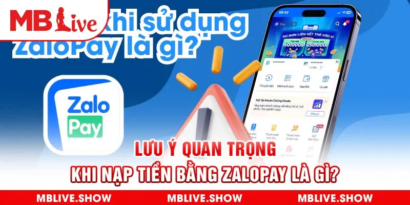 Lưu ý quan trọng khi nạp tiền bằng Zalopay là gì?