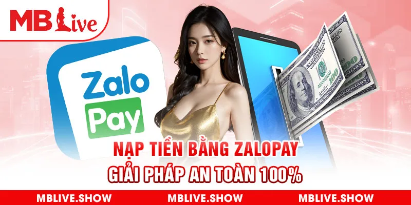 Nạp Tiền Bằng Zalopay - Giải Pháp An Toàn 100%