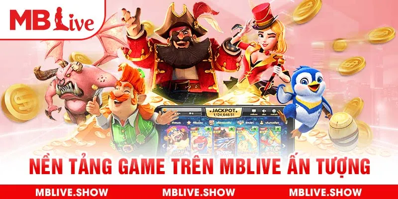 Nền tảng game trên MBlive ấn tượng