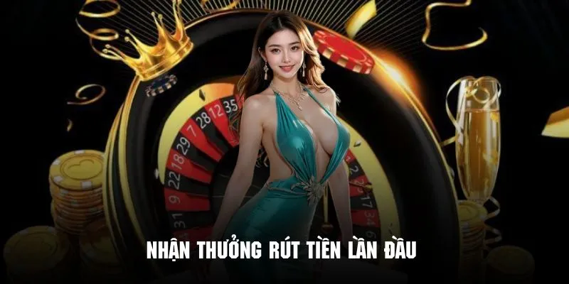 Nhận thưởng rút tiền lần đầu