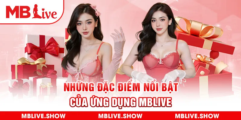 Những đặc điểm nổi bật của ứng dụng MBLive