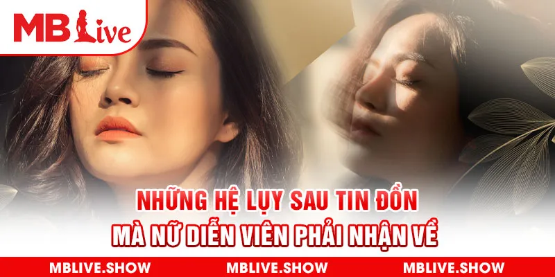 Những hệ lụy sau tin đồn mà nữ diễn viên phải nhận về 