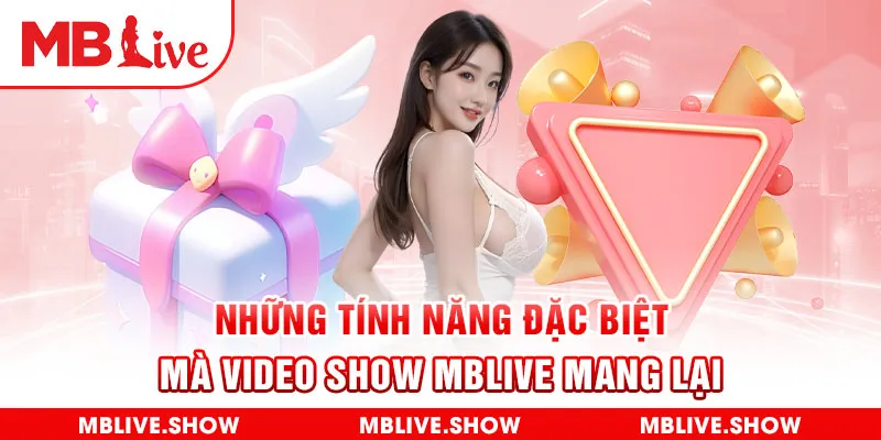 Những tính năng đặc biệt mà video show MBLIVE mang lại