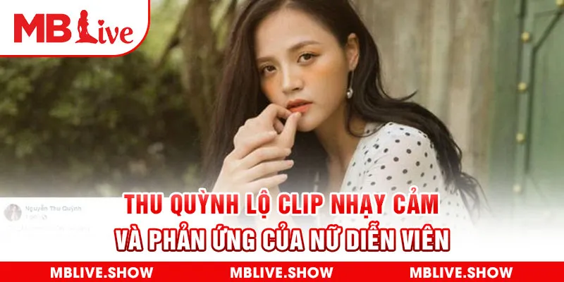 Thu Quỳnh Lộ Clip Nhạy Cảm Và Phản Ứng Của Nữ Diễn Viên